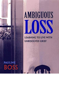 Ambiguous Loss: Learning to Live with Unresolved Grief