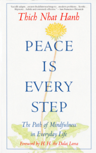 Peace Is Every Step: The Path of Mindfulness in Everyday Life