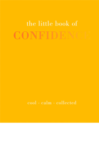 The Little Book of Confidence: Cool. Calm. Collected