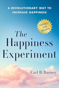 The Happiness Experiment: A Revolutionary Way to Increase Happiness